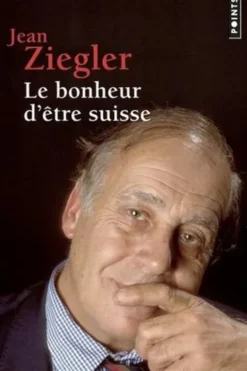 Le bonheur d'être suisse, Jean Ziegler