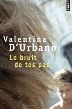 LE BRUIT DE TES PAS, Valentina D'Urbano