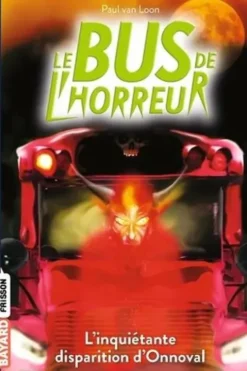 Le bus de l'horreur Tome 7 : L'inquiétante disparition d'Onnoval, Paul Van Loon