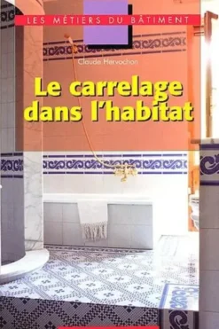 Le carrelage dans l'habitat, Claude Hervochon
