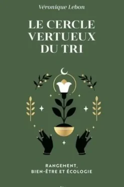 Le cercle vertueux du tri. Rangement, bien-être et écologie, Véronique Lebon