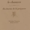 Le chanvre. Dix façons de le préparer, Véronique Chapacou