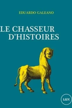 Le Chasseur d'histoires, Eduardo Galeano