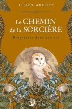 Le Chemin de la Sorcière. Progresser dans son Art, Thorn Mooney