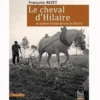 Le cheval d'Hilaire et autres éclats de vie en Berry, Françoise Bezet