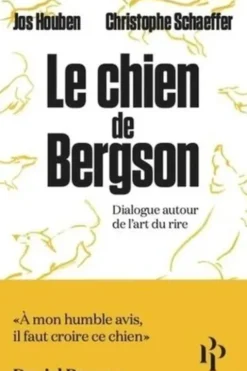 Le chien de Bergson. Dialogue autour de l'art du rire, Jos Houben