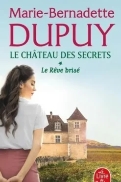 Le château des secrets Tome 1 : Le rêve brisé, Marie-Bernadette Dupuy