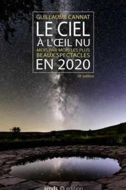 Le ciel à l'oeil nu. Mois par mois les plus beaux spectacles, Edition 2020, Guillaume Cannat