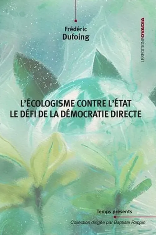 L’Ecologisme contre l’Etat. Le défi de la démocratie directe, Frédéric Dufoing