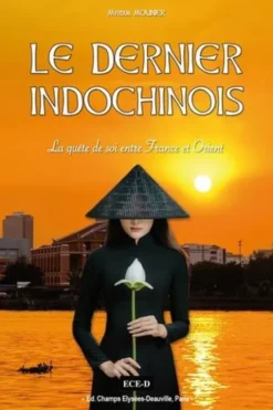 Le dernier Indochinois. La quête de soi entre France et Orient, Myriam Mounier