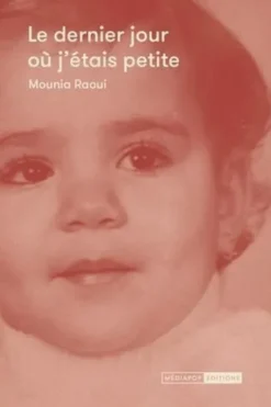 Le dernier jour où j'étais petite, Mounia Raoui