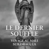 Le dernier souffle. Voyage au Mali - Sur Dracula, Stéphane Rouhaud
