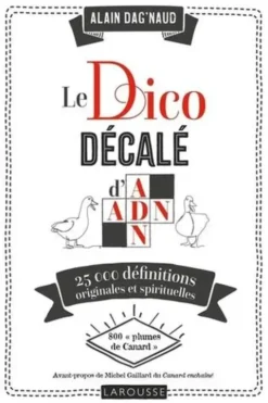 Le Dico décalé d'ADN. 25000 définitions originales et spirituelles, Alain Dag'Naud