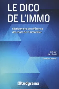 Le dico de l'immo. Dictionnaire de référence des mots de l'immobilier, Marc Ezrati