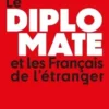 Le diplomate et les Français de l'étranger. Comprendre les pratiques de l'Etat envers sa diaspora, Christian Lequesne