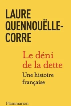 Le déni de la dette. Une histoire française, Laure Quennouëlle-Corre