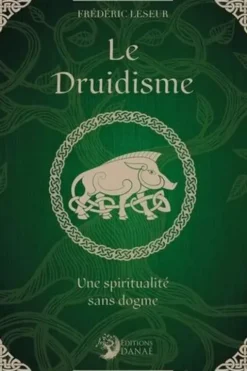 Le Druidisme. Une spiritualité sans dogme, Frédéric Leseur