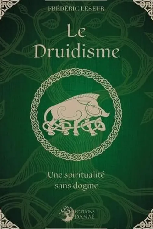 Le Druidisme. Une spiritualité sans dogme, Frédéric Leseur
