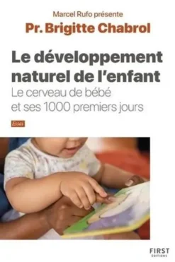 Le développement naturel de l'enfant. Le cerveau de bébé et ses 1000 premiers jours, Brigitte Chabrol