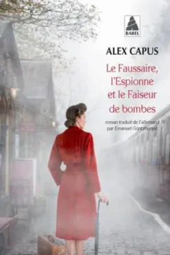 Le faussaire, l'espionne et le faiseur de bombes, Alex Capus