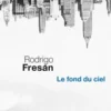 Le fond du ciel, Rodrigo Fresan