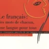 Le français : des mots de chacun, une langue pour tous. Des français parlés à la langue des poètes en France et dans la francophonie, Françoise Argod-Dutard