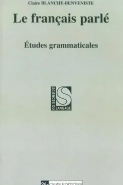 Le français parlé. Etudes grammaticales, Claire Blanche-Benveniste