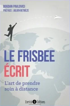 Le frisbee écrit. L'art de prendre soin à distance, Bogdan Pavlovici