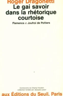 Le gai savoir dans la rhétorique courtoise. Flamenca et Joufroi de Poitiers, Roger Dragonetti