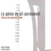 Le génie du pli permanent. 100 ans de modernité textile, Sophie Bramel