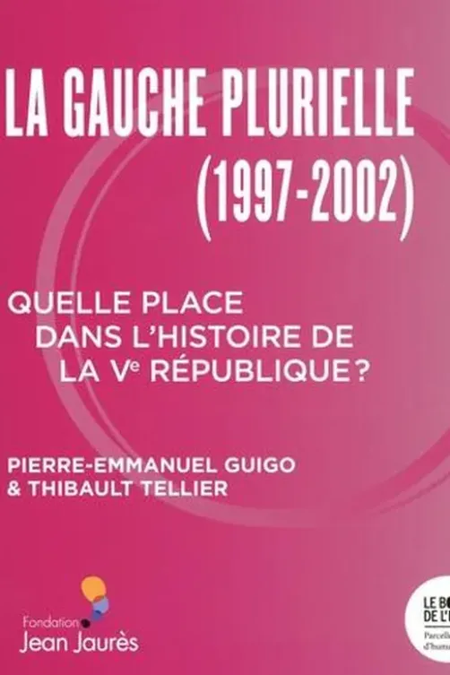 Le gouvernement de la Gauche plurielle (1997-2002). Quelle place dans l'histoire de la Ve république ?, Pierre-Emmanuel Guigo