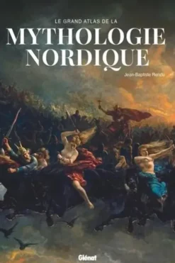 Le Grand Atlas de la mythologie nordique. 2e édition, Jean-Baptiste Rendu