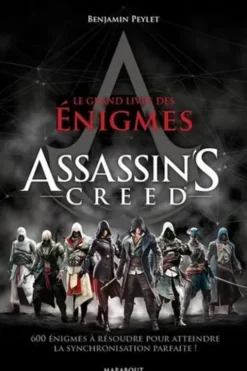 Le grand livre des énigmes Assassin's Creed. Plus de 600 défis et enquêtes pour atteindre la synchronisation parfaite !, Benjamin Peylet