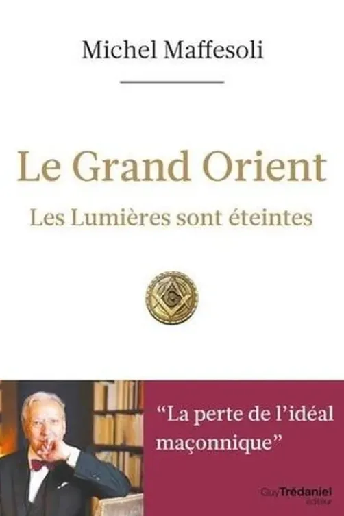 Le Grand Orient. Les lumières sont éteintes, Michel Maffesoli