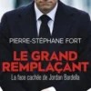 Le grand remplaçant. La face cachée de Jordan Bardella, Pierre-Stéphane Fort