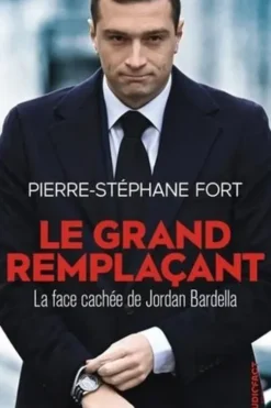 Le grand remplaçant. La face cachée de Jordan Bardella, Pierre-Stéphane Fort