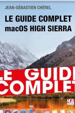 Le guide complet macOS High Sierra, Jean-Sébastien Chérel