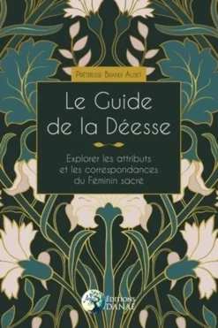 Le guide de la Déesse. Explorer les attributs et les correspondances du Féminin sacré, Brandi Auset