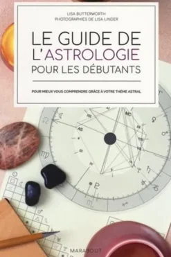 Le guide de l'astrologie pour les débutants. Pour mieux vous comprendre grâce à votre thème astral, Lisa Butterworth