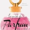 Le guide du parfum pour elle et lui, Rebecca Veuillet-Gallot
