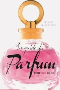 Le guide du parfum pour elle et lui, Rebecca Veuillet-Gallot