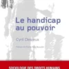 Le handicap au pouvoir. Sociologie des droits humains appliquée aux personnes handicapées engagées en politique, Cyril Desjeux