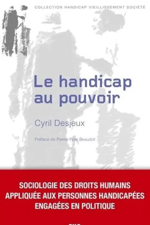 Le handicap au pouvoir. Sociologie des droits humains appliquée aux personnes handicapées engagées en politique, Cyril Desjeux