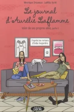 Le Journal d'Aurélie Laflamme Tome 7 : Voler de ses propres ailes. Partie 2, India Desjardins