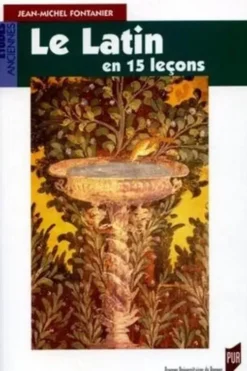Le latin en 15 leçons. Grammaire fondamentale Exercices et versions corrigés Lexique latin-français, Jean-Michel Fontanier