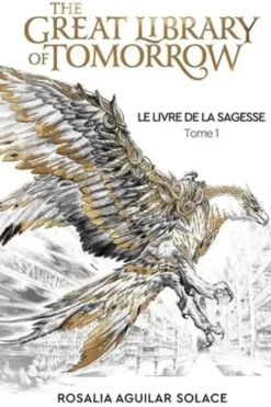 Le livre de la sagesse Tome 1 : The Great Library of Tomorrow, Rosalia Aguilar Solace
