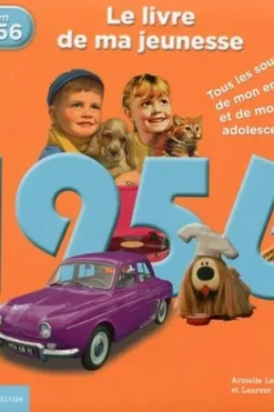 1956, le livre de ma jeunesse. Tous les souvenirs de mon enfance et de mon adolescence, Armelle Leroy