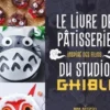 Le livre de pâtisserie inspiré des films du Studio Ghibli, Juliette Lalbaltry