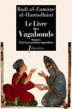 Le Livre des Vagabonds. Séances d'un beau parleur impénitent, Ahmad Ibn-al-Housayn Al-Hamadhânî