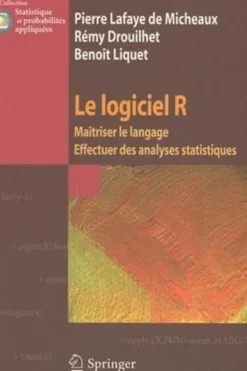 Le logiciel R. Maîtriser le langage, Effectuer des analyses statistiques, Rémy Drouilhet